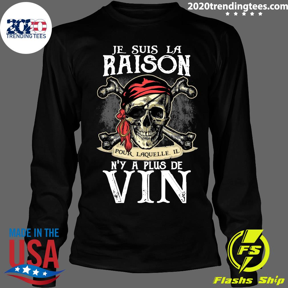 Je Suis La Raison Pour Laquelle Il N Y A Plus De Vin Shirt Trending Tees