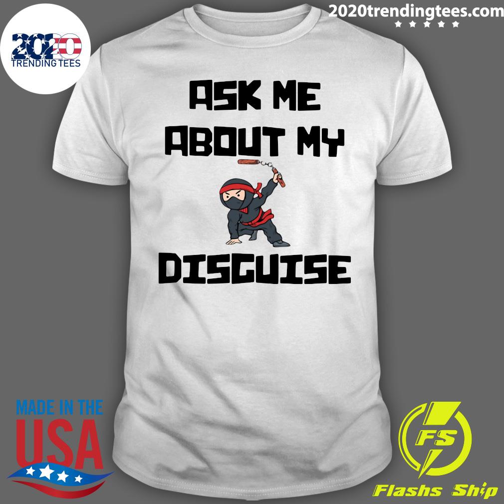 ask me about my ninja disguise shirt video