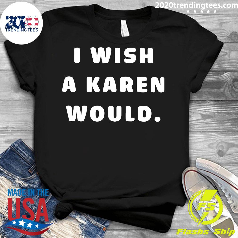 i wish karen would shirt