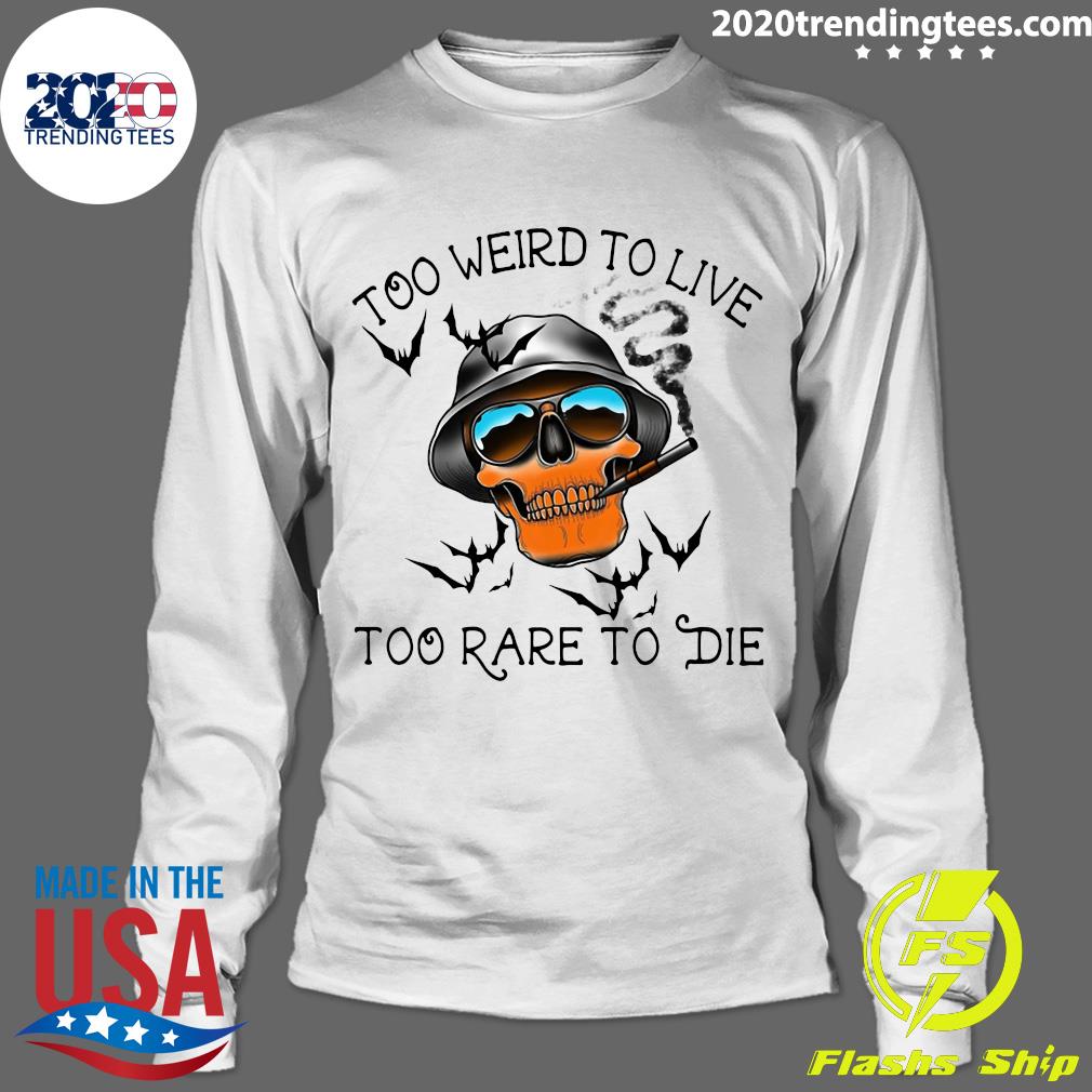 too weird to live to rare to die shirt