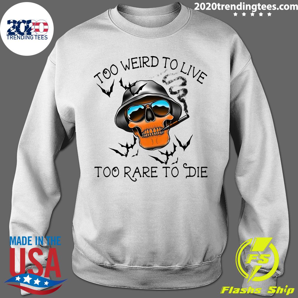 too weird to live to rare to die shirt