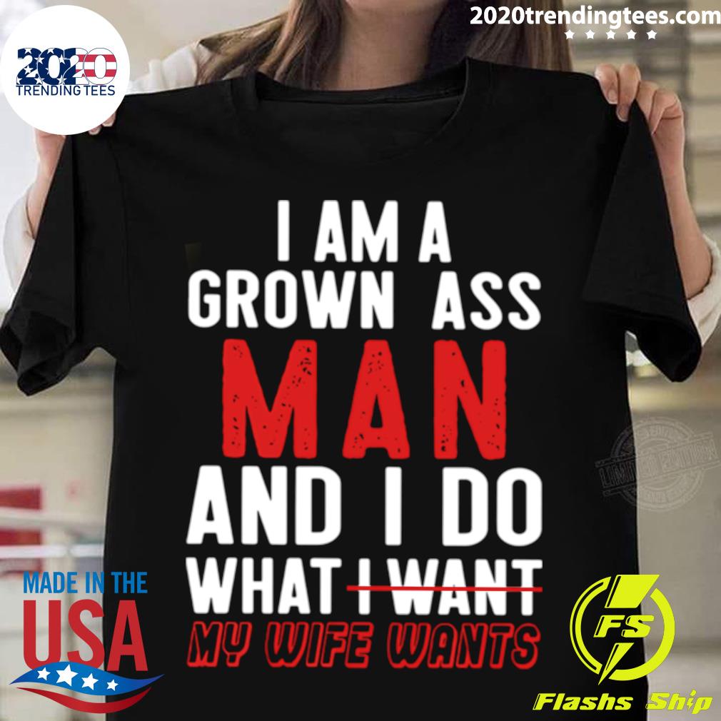 Good I Am A Grown Ass Man And I Do What