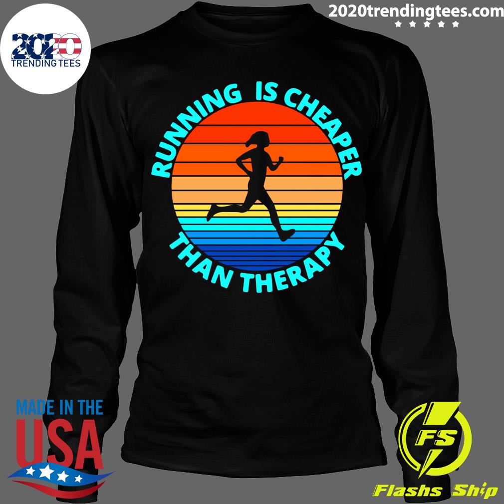 running is cheaper than therapy t shirt